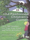 Old Fashioned Children's Games (eBook): Over 200 Outdoor, Car Trip, Song, Card and Party Activities